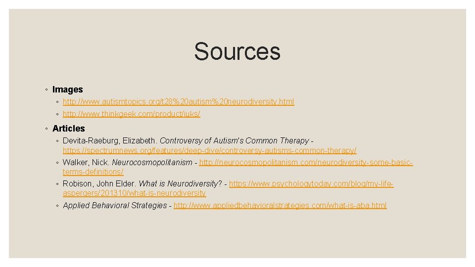 Sources ◦ Images ◦ http: //www. autismtopics. org/t 28%20 autism%20 neurodiversity. html ◦ http: