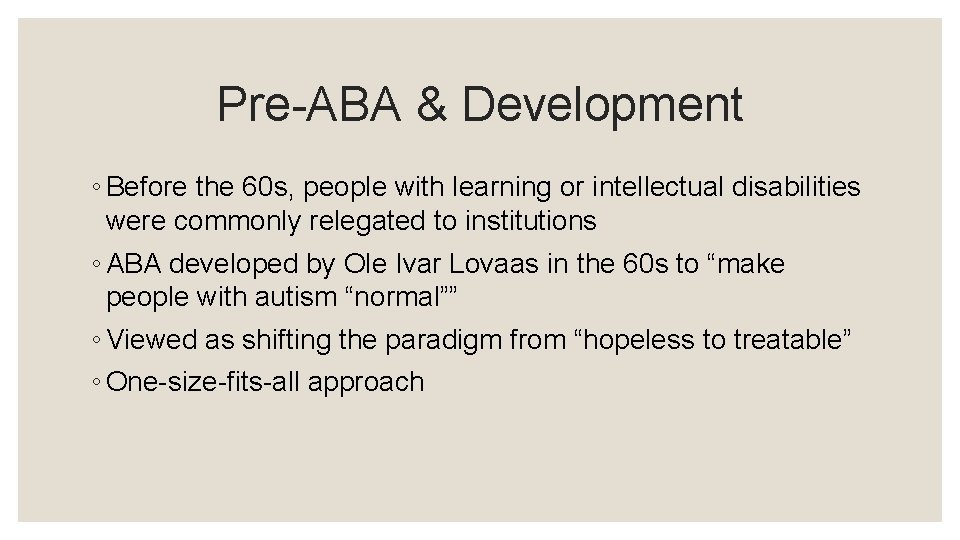 Pre-ABA & Development ◦ Before the 60 s, people with learning or intellectual disabilities