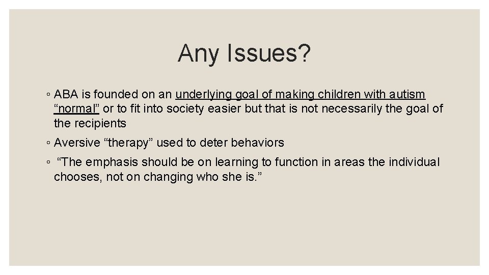 Any Issues? ◦ ABA is founded on an underlying goal of making children with