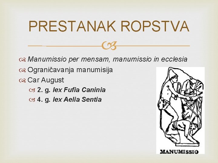 PRESTANAK ROPSTVA Manumissio per mensam, manumissio in ecclesia Ograničavanja manumisija Car August 2. g.