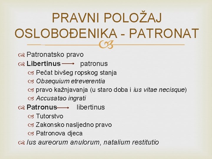 PRAVNI POLOŽAJ OSLOBOĐENIKA - PATRONAT Patronatsko pravo Libertinus patronus Pečat bivšeg ropskog stanja Obsequium