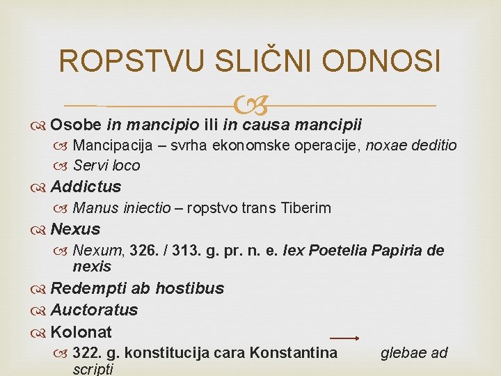 ROPSTVU SLIČNI ODNOSI Osobe in mancipio ili in causa mancipii Mancipacija – svrha ekonomske