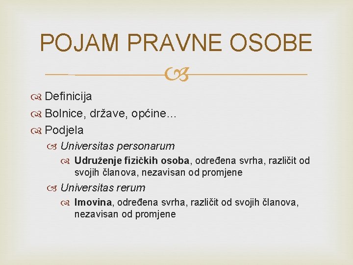 POJAM PRAVNE OSOBE Definicija Bolnice, države, općine… Podjela Universitas personarum Udruženje fizičkih osoba, određena