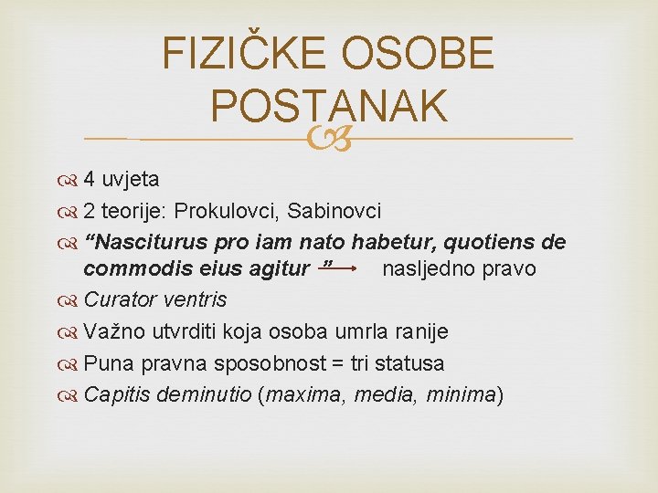 FIZIČKE OSOBE POSTANAK 4 uvjeta 2 teorije: Prokulovci, Sabinovci “Nasciturus pro iam nato habetur,