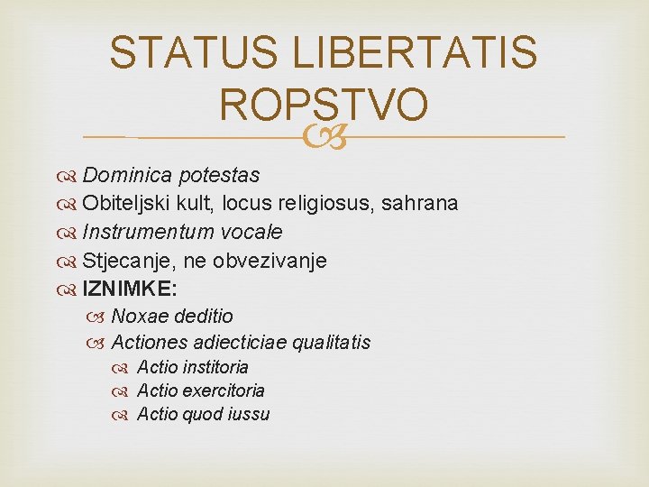 STATUS LIBERTATIS ROPSTVO Dominica potestas Obiteljski kult, locus religiosus, sahrana Instrumentum vocale Stjecanje, ne