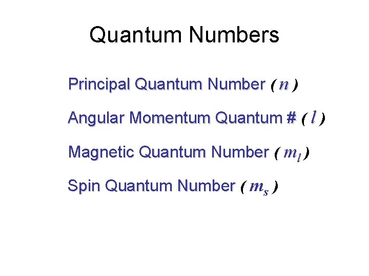 Quantum Numbers Principal Quantum Number ( n ) Angular Momentum Quantum # ( l