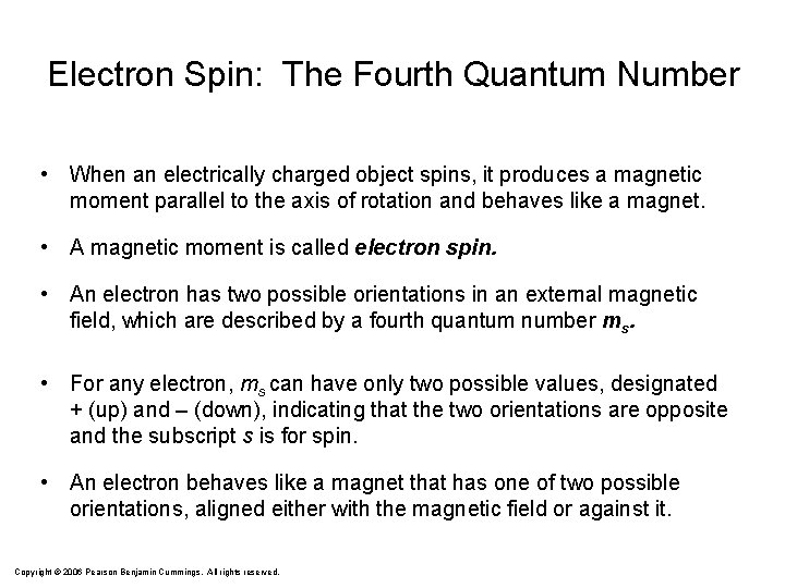 Electron Spin: The Fourth Quantum Number • When an electrically charged object spins, it