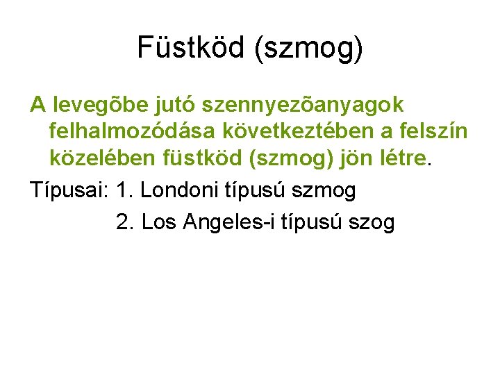 Füstköd (szmog) A levegõbe jutó szennyezõanyagok felhalmozódása következtében a felszín közelében füstköd (szmog) jön