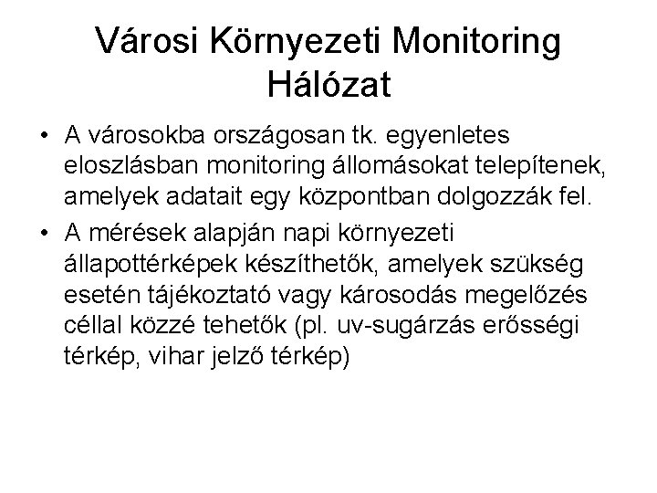 Városi Környezeti Monitoring Hálózat • A városokba országosan tk. egyenletes eloszlásban monitoring állomásokat telepítenek,