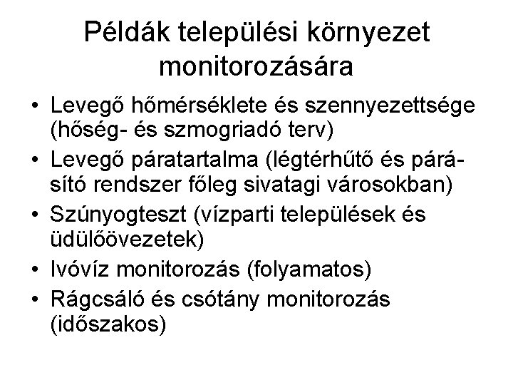 Példák települési környezet monitorozására • Levegő hőmérséklete és szennyezettsége (hőség- és szmogriadó terv) •