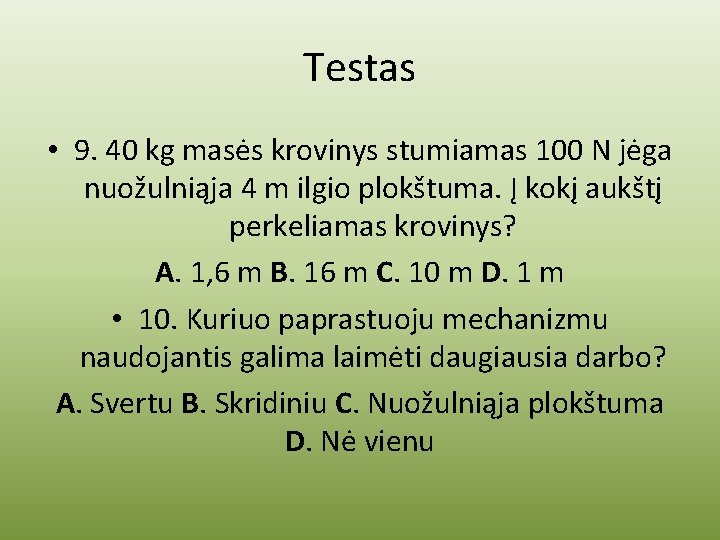 Testas • 9. 40 kg masės krovinys stumiamas 100 N jėga nuožulniąja 4 m