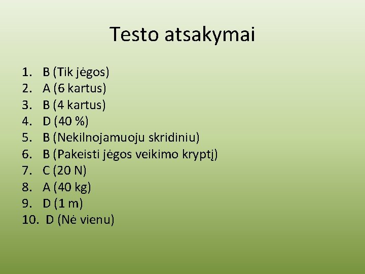 Testo atsakymai 1. B (Tik jėgos) 2. A (6 kartus) 3. B (4 kartus)