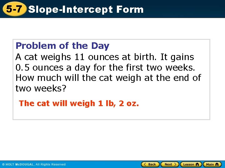 5 -7 Slope-Intercept Form Problem of the Day A cat weighs 11 ounces at