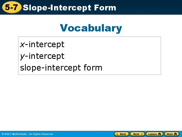 5 -7 Slope-Intercept Form Vocabulary x-intercept y-intercept slope-intercept form 