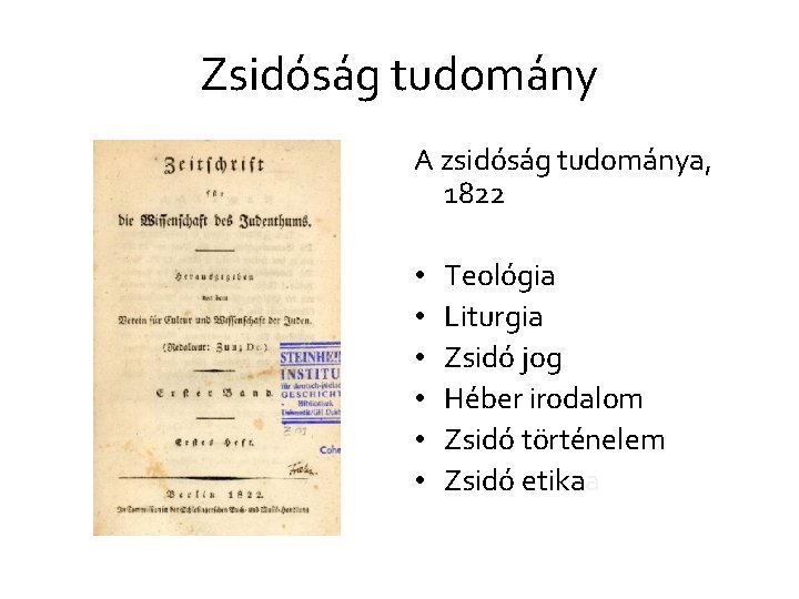 Zsidóság tudomány A zsidóság tudománya, 1822 • • • Teológia Liturgia Zsidó jog Héber