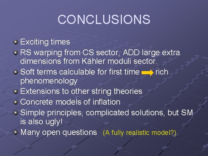CONCLUSIONS Exciting times RS warping from CS sector, ADD large extra dimensions from Kähler