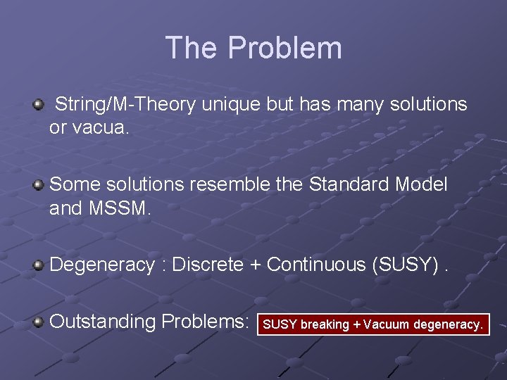 The Problem String/M-Theory unique but has many solutions or vacua. Some solutions resemble the