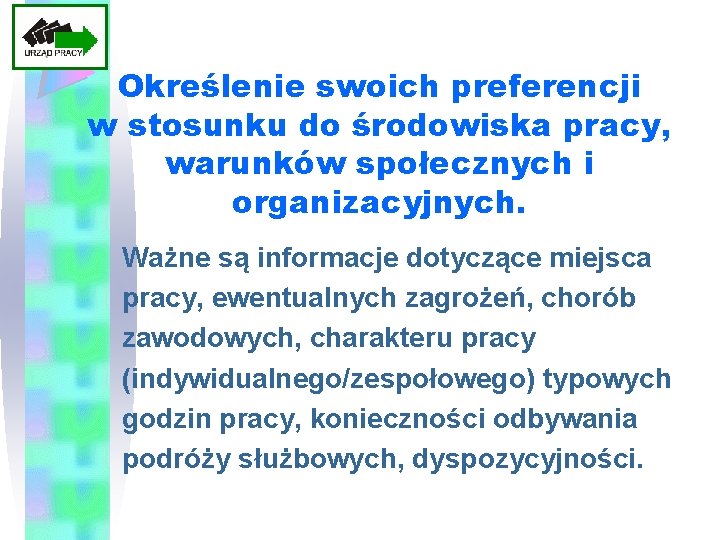 Określenie swoich preferencji w stosunku do środowiska pracy, warunków społecznych i organizacyjnych. Ważne są