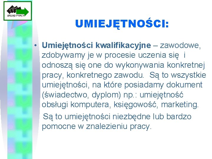 UMIEJĘTNOŚCI: • Umiejętności kwalifikacyjne – zawodowe, zdobywamy je w procesie uczenia się i odnoszą