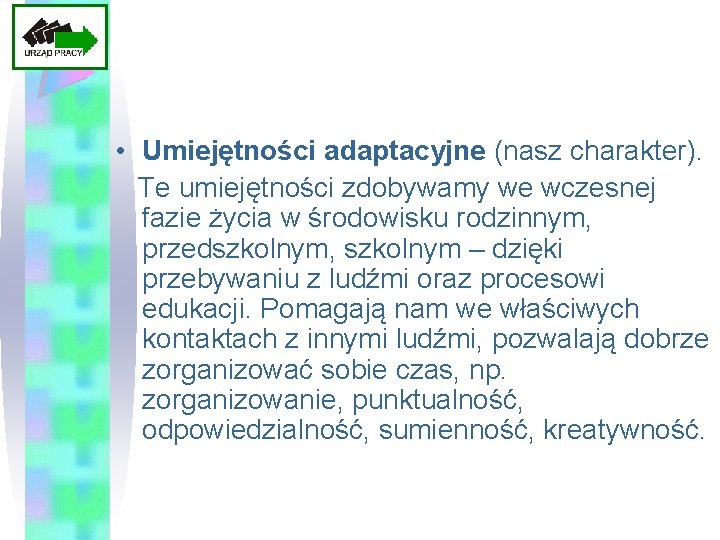  • Umiejętności adaptacyjne (nasz charakter). Te umiejętności zdobywamy we wczesnej fazie życia w