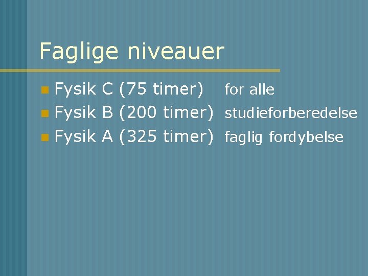 Faglige niveauer Fysik C (75 timer) for alle n Fysik B (200 timer) studieforberedelse