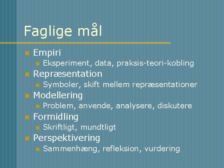 Faglige mål n Empiri n n Repræsentation n n Problem, anvende, analysere, diskutere Formidling