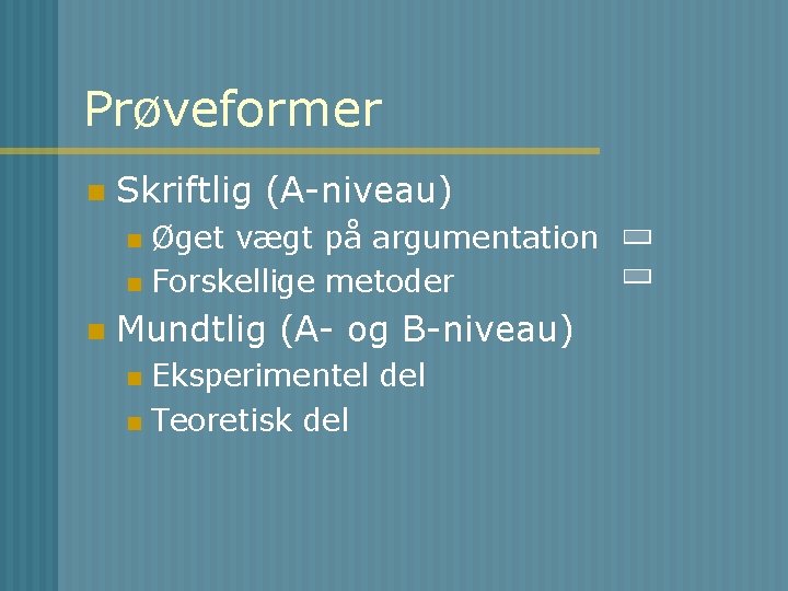 Prøveformer n Skriftlig (A-niveau) Øget vægt på argumentation n Forskellige metoder n n Mundtlig