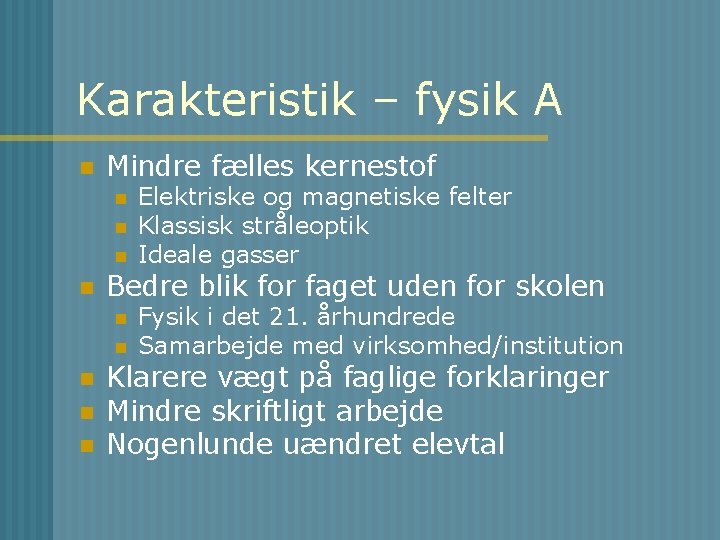 Karakteristik – fysik A n Mindre fælles kernestof n n Bedre blik for faget