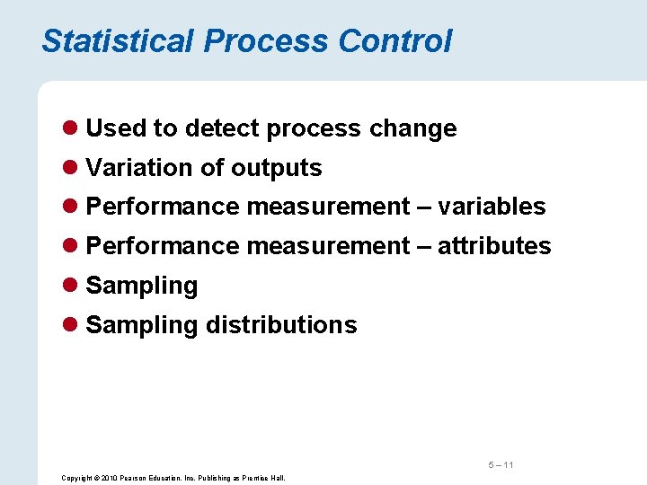 Statistical Process Control l Used to detect process change l Variation of outputs l