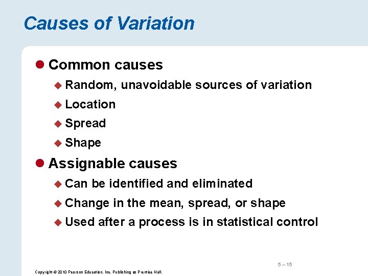 Causes of Variation l Common causes u Random, unavoidable sources of variation u Location