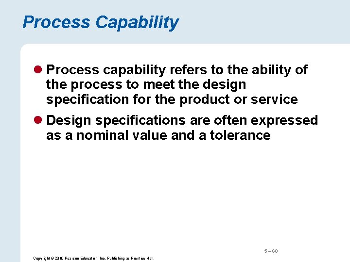 Process Capability l Process capability refers to the ability of the process to meet