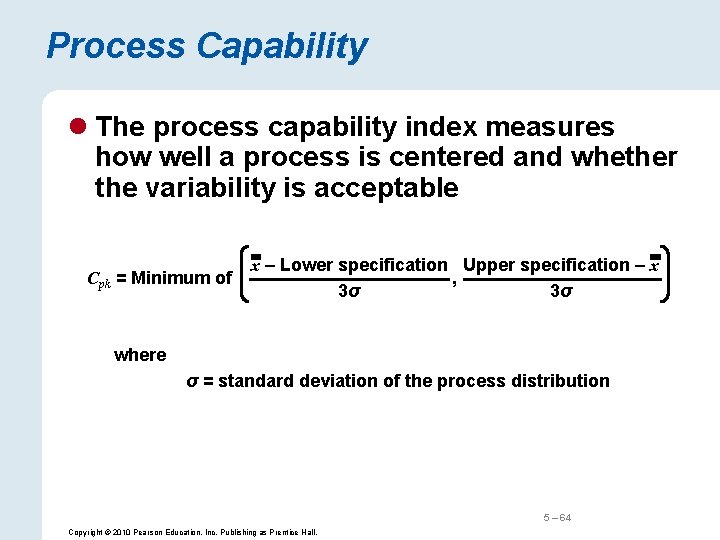 Process Capability l The process capability index measures how well a process is centered