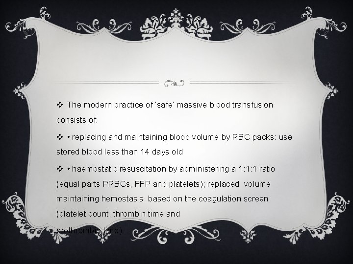 v The modern practice of ‘safe’ massive blood transfusion consists of: v • replacing