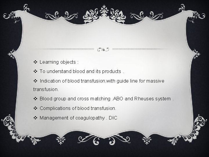 v Learning objects : v To understand blood and its products. v Indication of