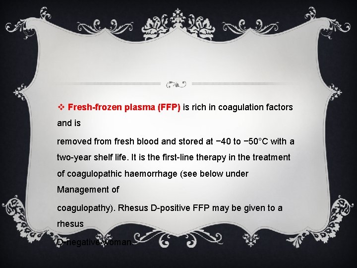 v Fresh-frozen plasma (FFP) is rich in coagulation factors and is removed from fresh