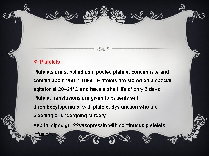 v Platelets : Platelets are supplied as a pooled platelet concentrate and contain about
