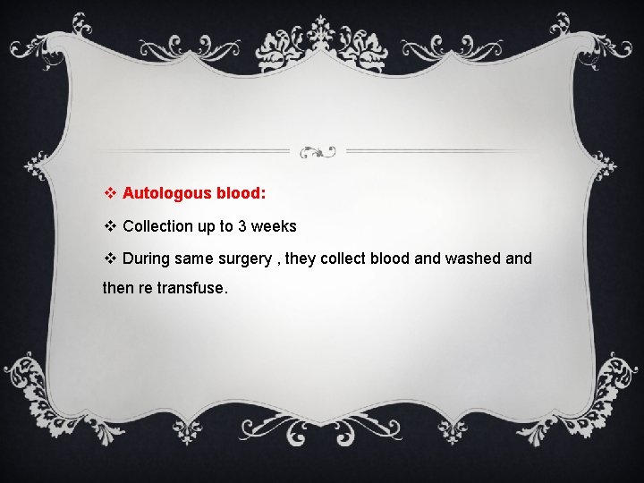 v Autologous blood: v Collection up to 3 weeks v During same surgery ,