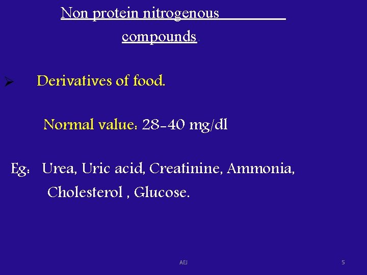 Non protein nitrogenous compounds. Ø Derivatives of food. Normal value: 28 -40 mg/dl Eg: