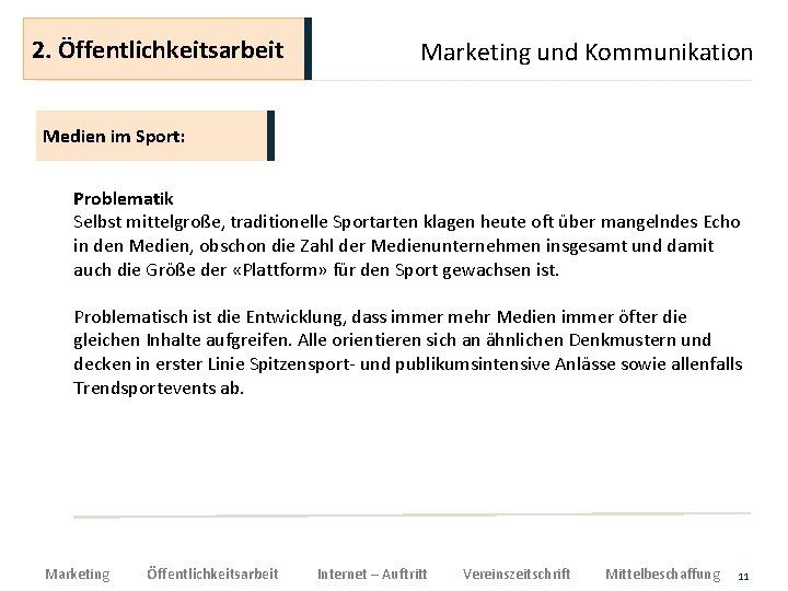 2. Öffentlichkeitsarbeit Marketing und Kommunikation Medien im Sport: Problematik Selbst mittelgroße, traditionelle Sportarten klagen