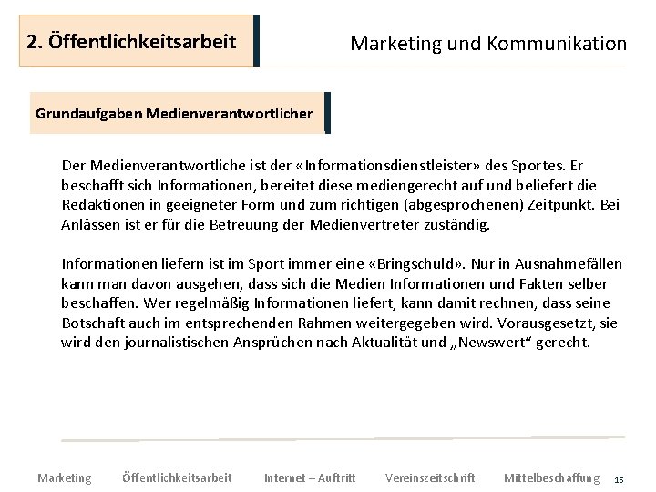 2. Öffentlichkeitsarbeit Marketing und Kommunikation Grundaufgaben Medienverantwortlicher Der Medienverantwortliche ist der «Informationsdienstleister» des Sportes.