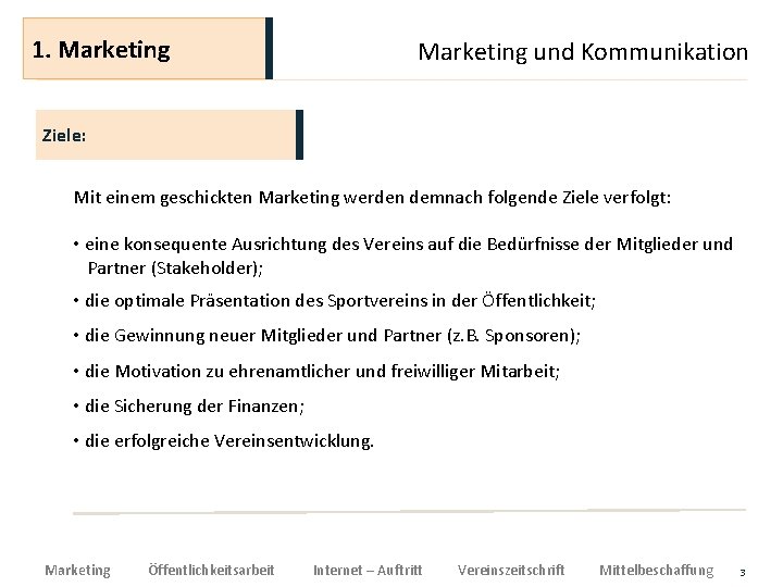 1. Marketing und Kommunikation Ziele: Mit einem geschickten Marketing werden demnach folgende Ziele verfolgt: