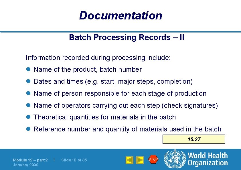 Documentation Batch Processing Records – II Information recorded during processing include: l Name of