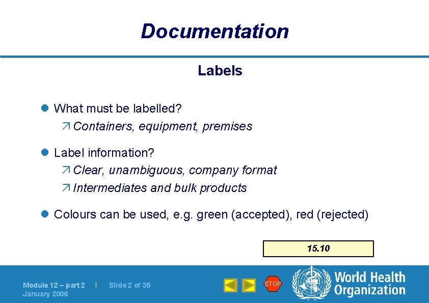 Documentation Labels l What must be labelled? ä Containers, equipment, premises l Label information?