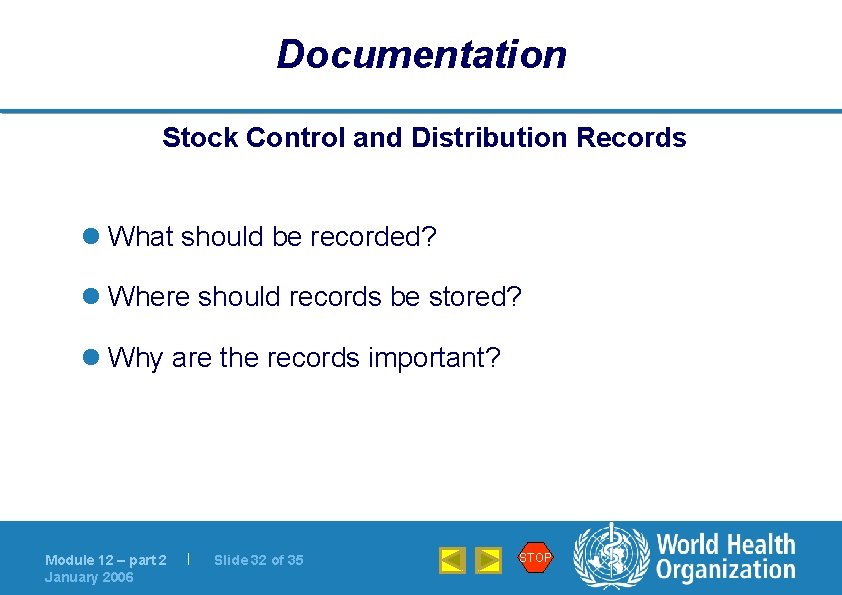 Documentation Stock Control and Distribution Records l What should be recorded? l Where should
