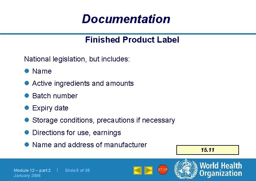 Documentation Finished Product Label National legislation, but includes: l Name l Active ingredients and