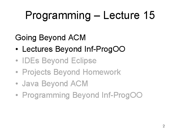 Programming – Lecture 15 Going Beyond ACM • Lectures Beyond Inf-Prog. OO • IDEs