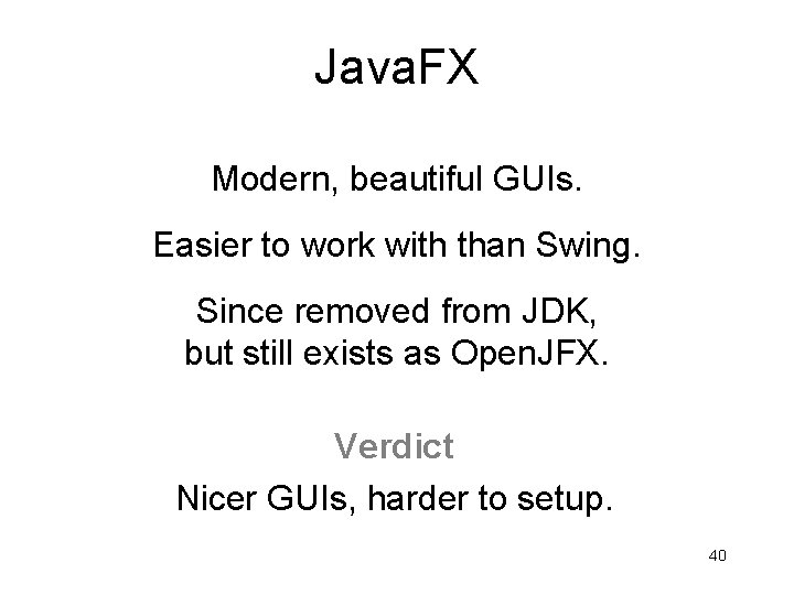 Java. FX Modern, beautiful GUIs. Easier to work with than Swing. Since removed from