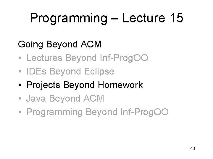 Programming – Lecture 15 Going Beyond ACM • Lectures Beyond Inf-Prog. OO • IDEs