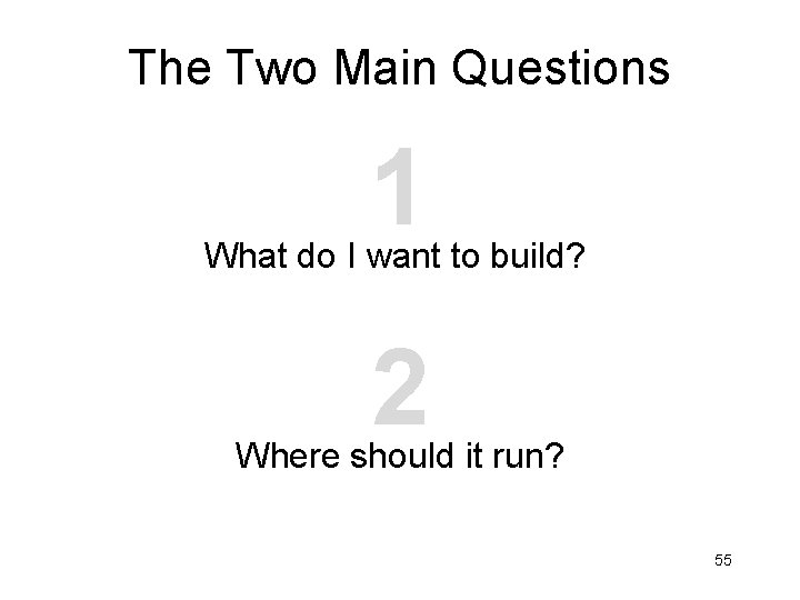 The Two Main Questions 1 What do I want to build? 2 Where should