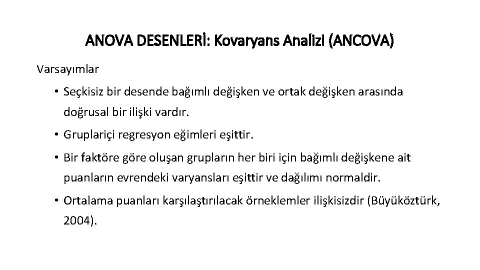 ANOVA DESENLERİ: Kovaryans Analizi (ANCOVA) Varsayımlar • Seçkisiz bir desende bağımlı değişken ve ortak